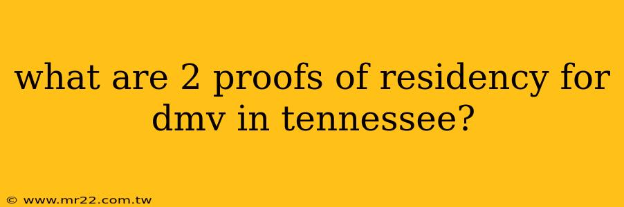 what are 2 proofs of residency for dmv in tennessee?
