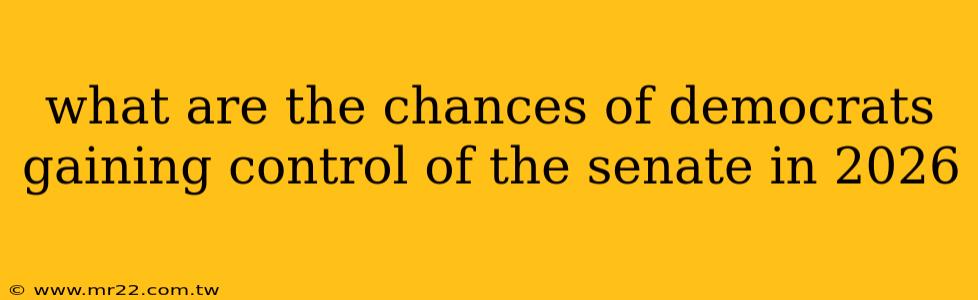 what are the chances of democrats gaining control of the senate in 2026
