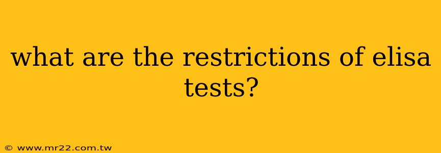 what are the restrictions of elisa tests?