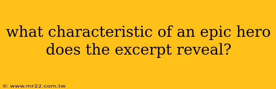 what characteristic of an epic hero does the excerpt reveal?