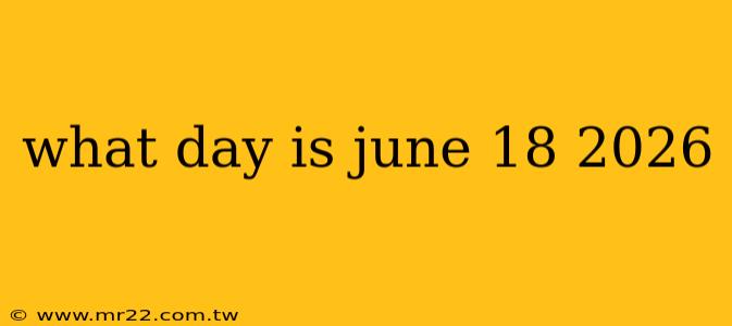 what day is june 18 2026