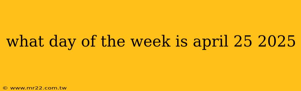 what day of the week is april 25 2025