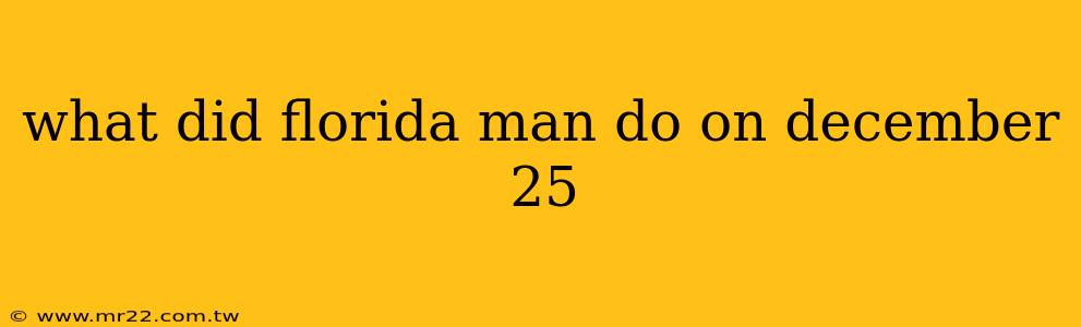 what did florida man do on december 25