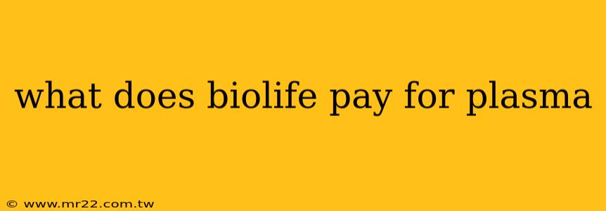 what does biolife pay for plasma