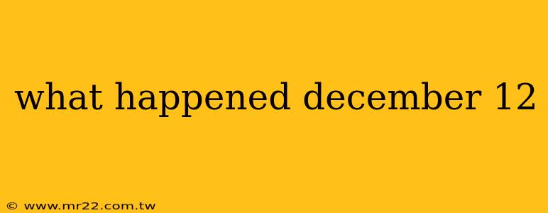 what happened december 12