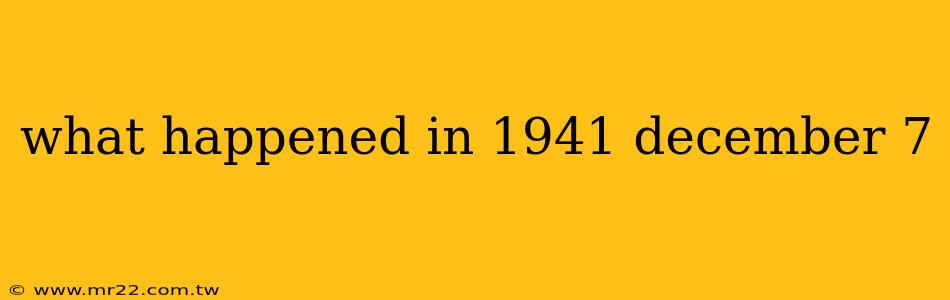 what happened in 1941 december 7