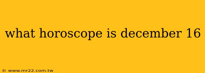 what horoscope is december 16