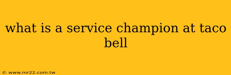 what is a service champion at taco bell