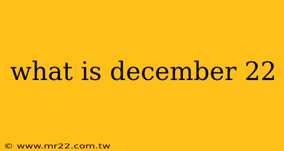 what is december 22