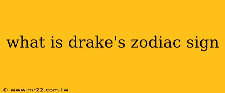 what is drake's zodiac sign