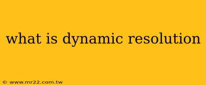 what is dynamic resolution