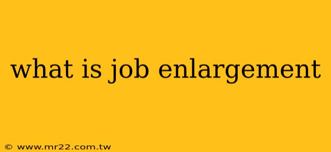 what is job enlargement