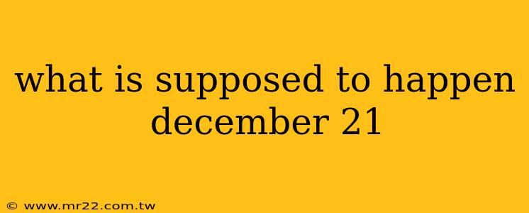 what is supposed to happen december 21