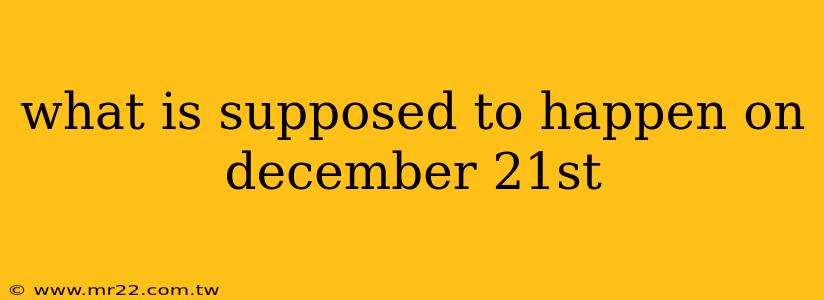 what is supposed to happen on december 21st
