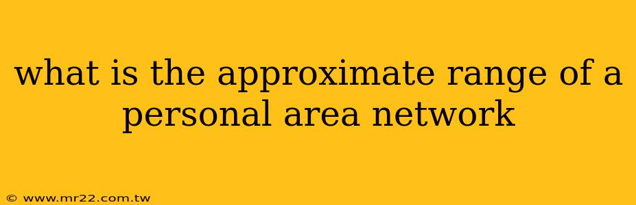 what is the approximate range of a personal area network