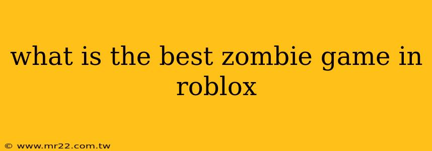what is the best zombie game in roblox