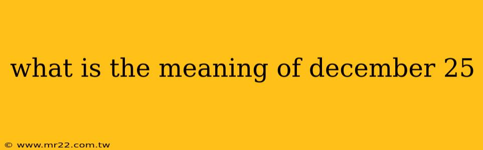 what is the meaning of december 25