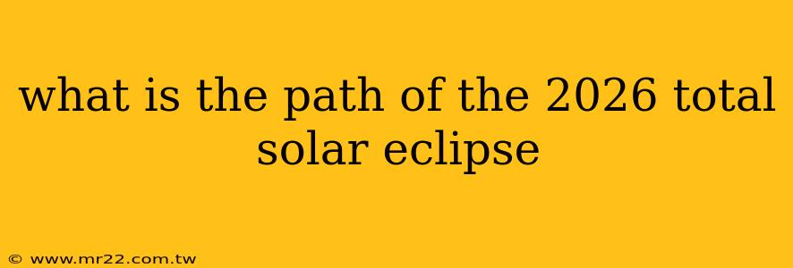 what is the path of the 2026 total solar eclipse