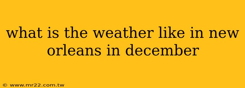 what is the weather like in new orleans in december
