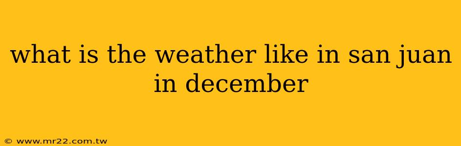 what is the weather like in san juan in december