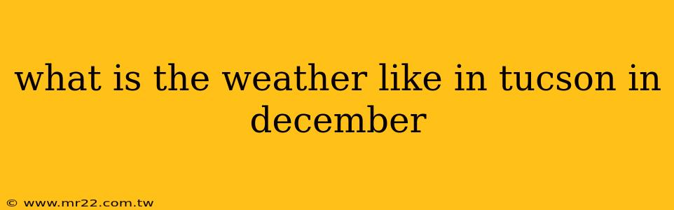 what is the weather like in tucson in december