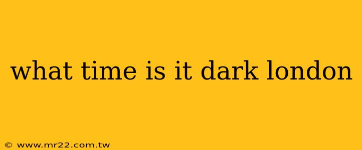 what time is it dark london
