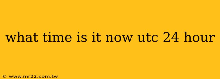 what time is it now utc 24 hour