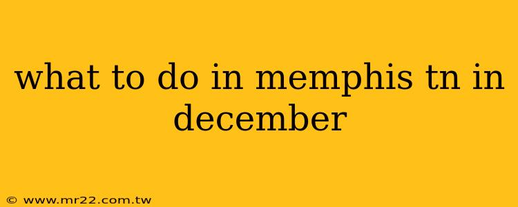 what to do in memphis tn in december