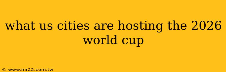 what us cities are hosting the 2026 world cup