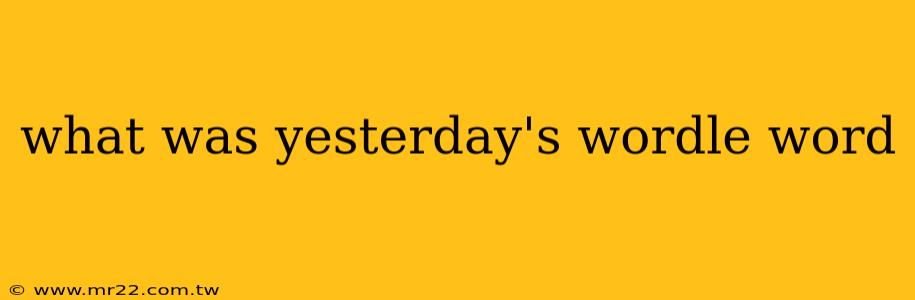 what was yesterday's wordle word