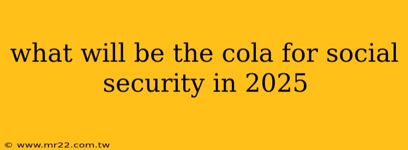 what will be the cola for social security in 2025