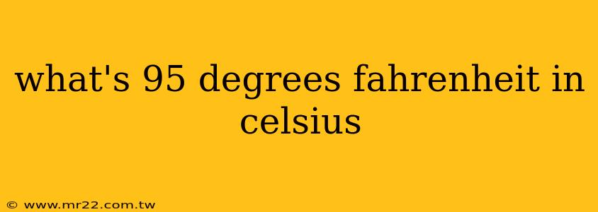 what's 95 degrees fahrenheit in celsius