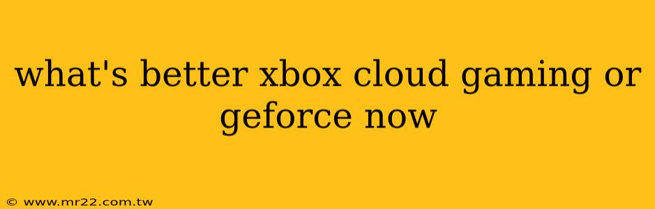 what's better xbox cloud gaming or geforce now