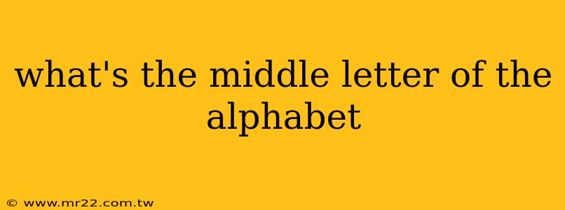 what's the middle letter of the alphabet