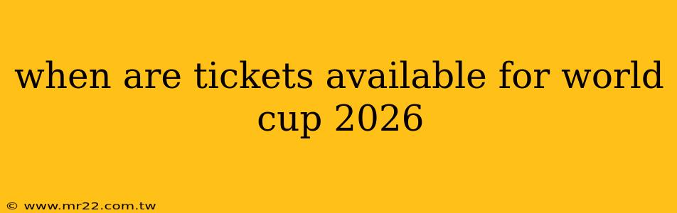 when are tickets available for world cup 2026