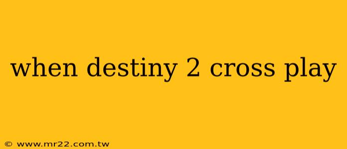 when destiny 2 cross play