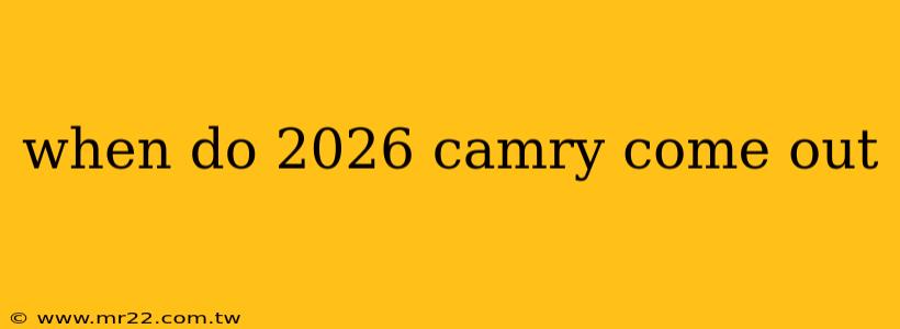 when do 2026 camry come out