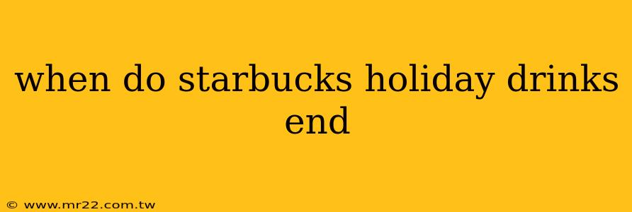when do starbucks holiday drinks end