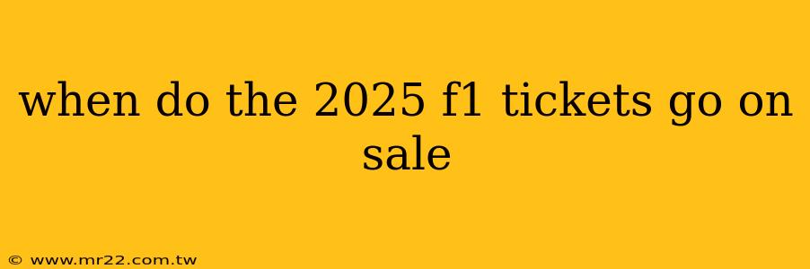 when do the 2025 f1 tickets go on sale