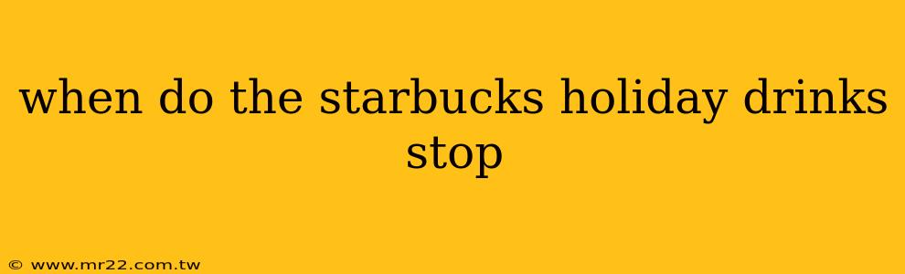 when do the starbucks holiday drinks stop