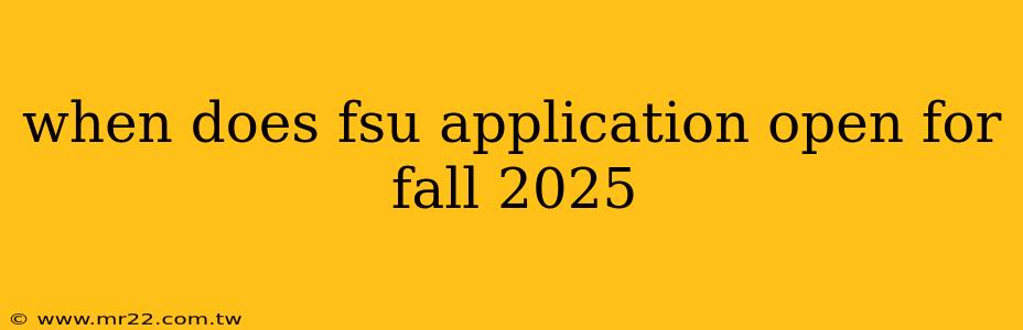 when does fsu application open for fall 2025
