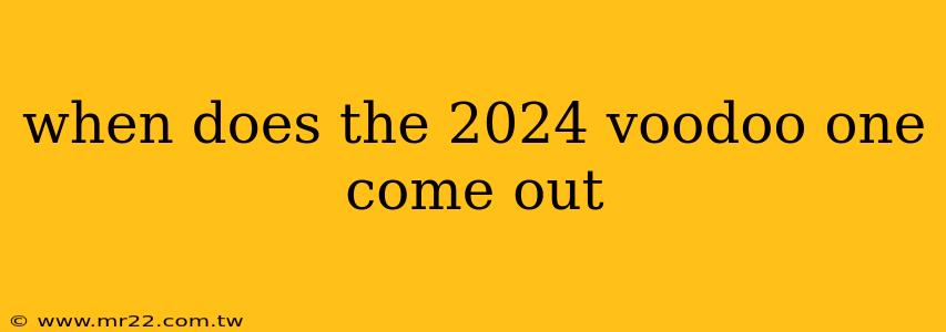 when does the 2024 voodoo one come out