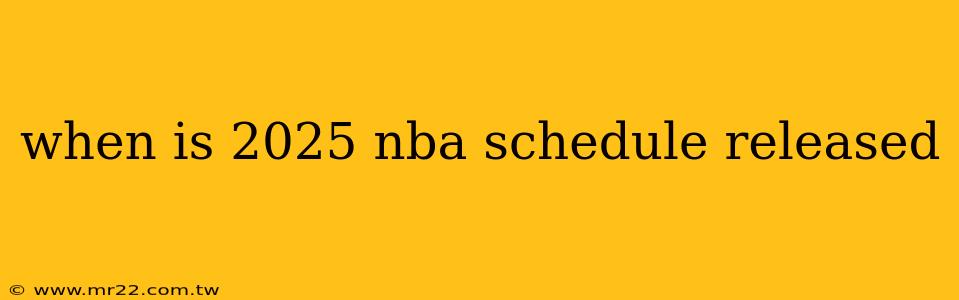 when is 2025 nba schedule released