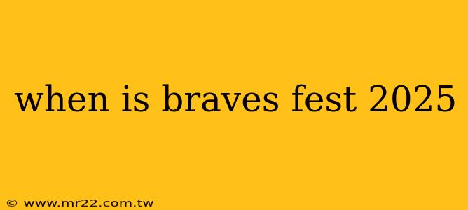 when is braves fest 2025