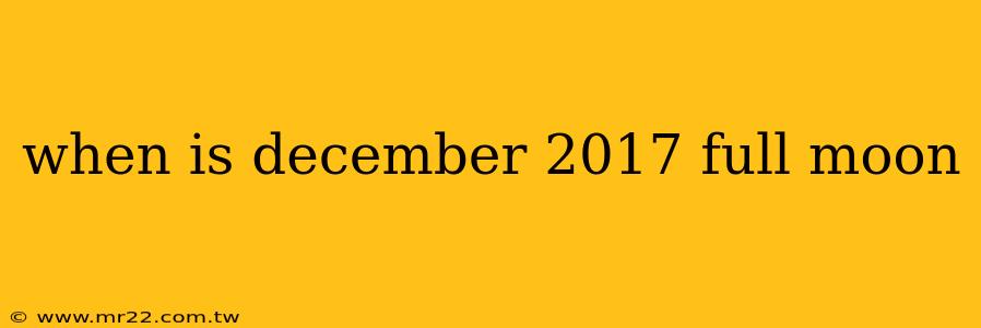 when is december 2017 full moon