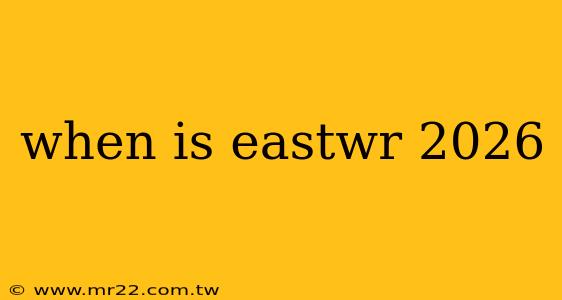 when is eastwr 2026