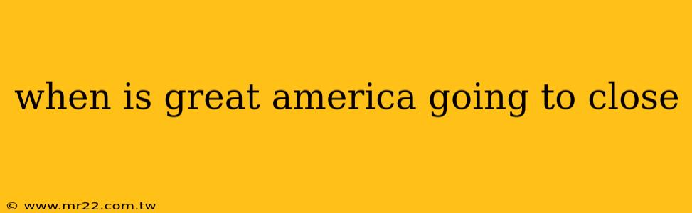 when is great america going to close
