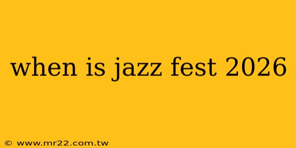 when is jazz fest 2026