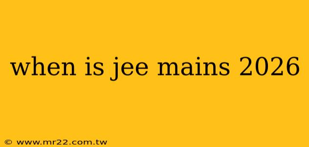 when is jee mains 2026