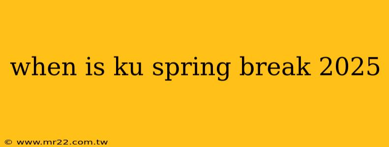 when is ku spring break 2025